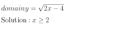 The domain of y=sqrt(2x-4) is x>= 2